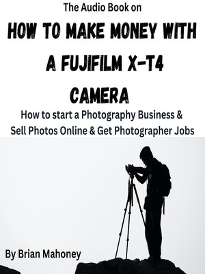 cover image of The Audio Book on How to Make Money with a Fujifilm X-T4 Camera